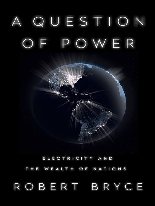 Title details for A Question of Power by Robert Bryce - Available